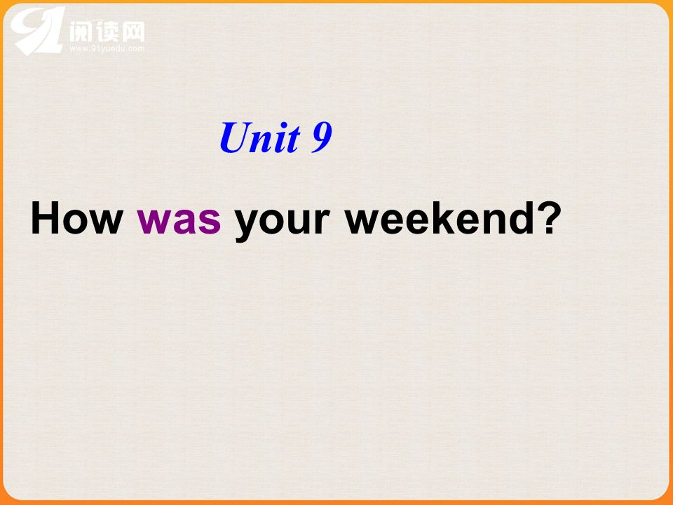 Unit 9 How was your weekend