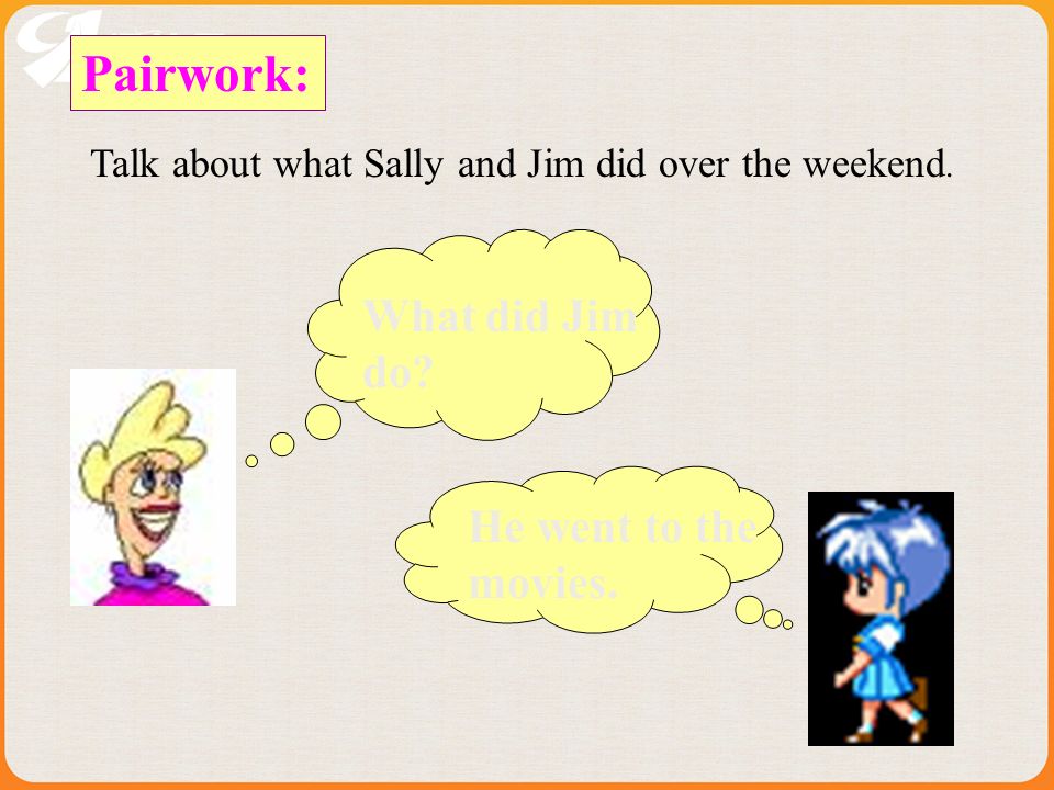 Pairwork: Talk about what Sally and Jim did over the weekend.