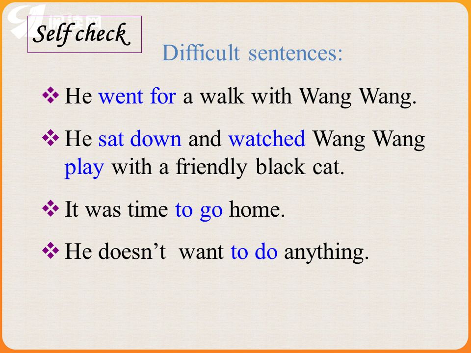 Self check Difficult sentences: He went for a walk with Wang Wang.
