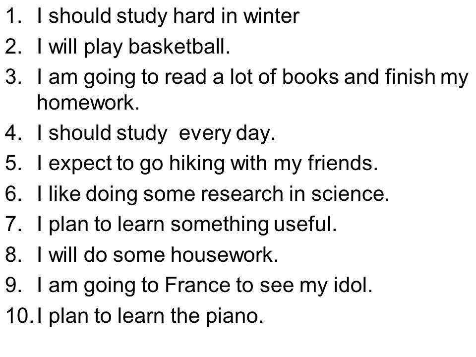1.I should study hard in winter 2.I will play basketball.