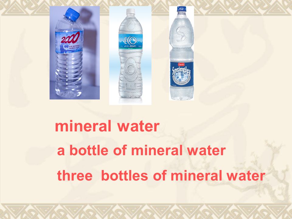 mineral water a bottle of mineral water three bottles of mineral water