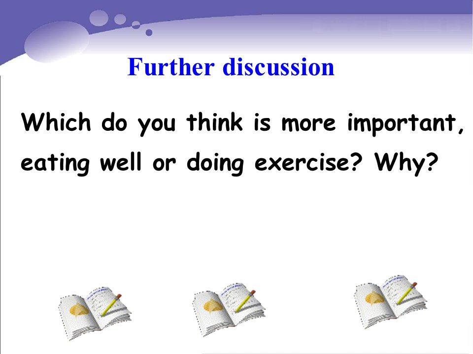 Which do you think is more important, eating well or doing exercise Why Further discussion
