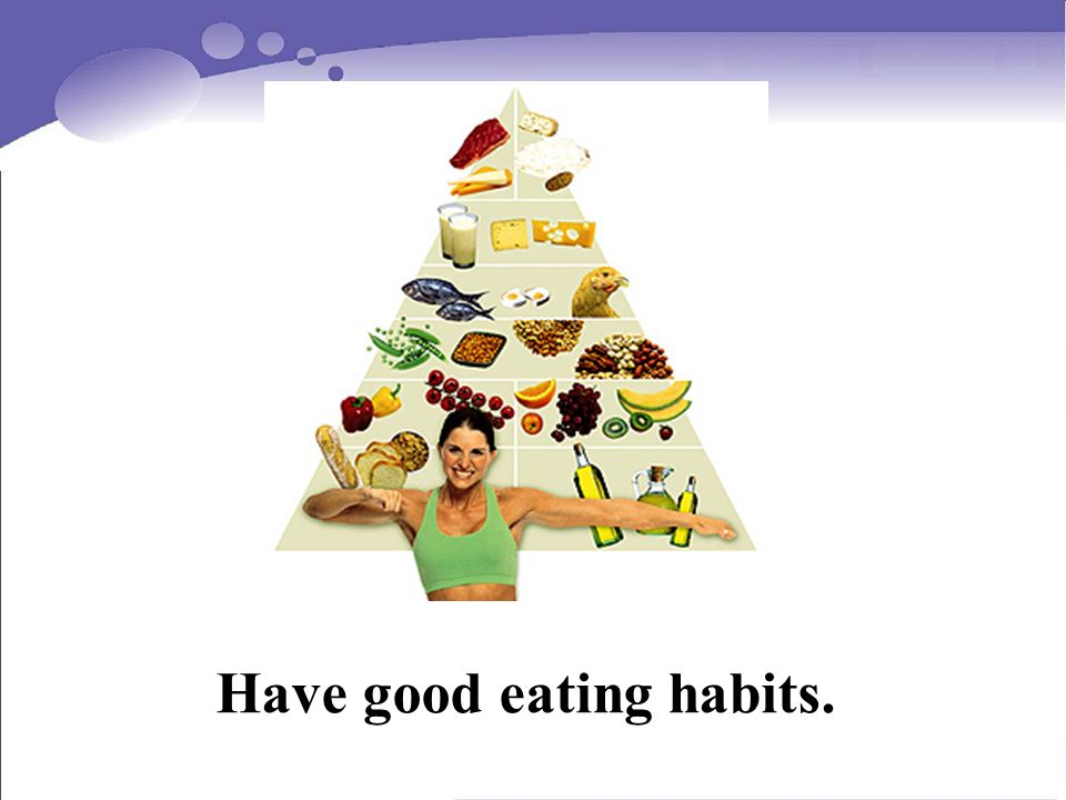Have good eating habits.