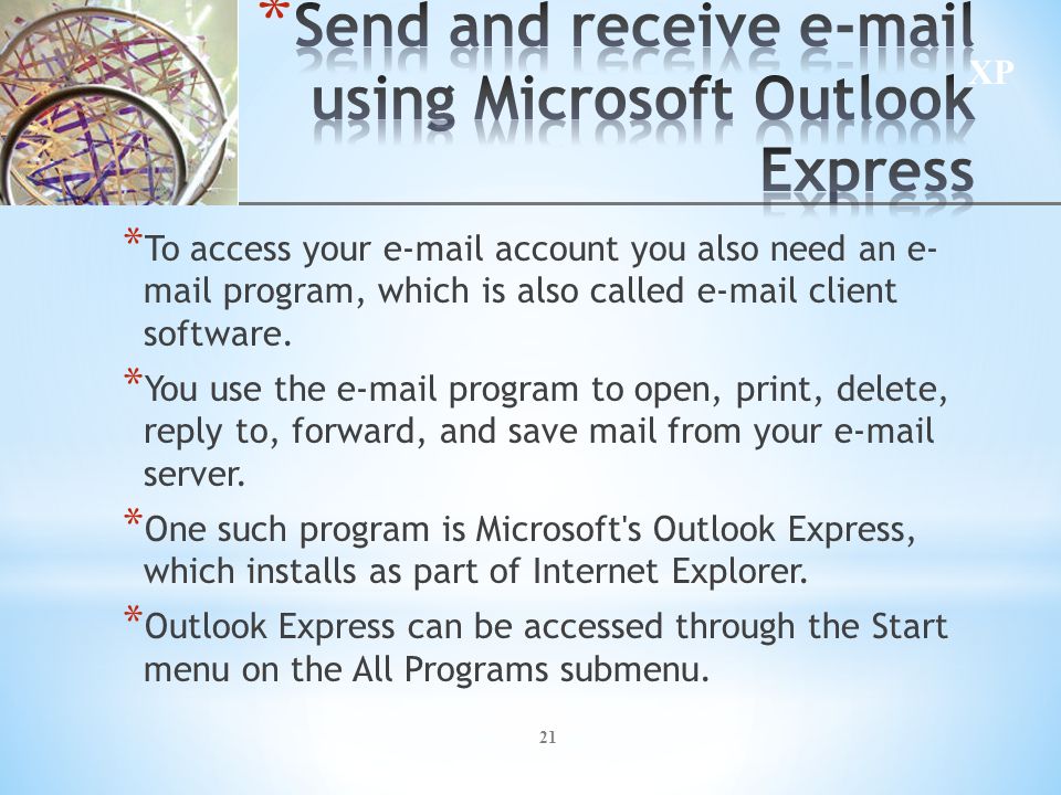 XP 21 * To access your  account you also need an e- mail program, which is also called  client software.