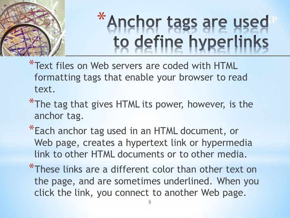 8 * Text files on Web servers are coded with HTML formatting tags that enable your browser to read text.