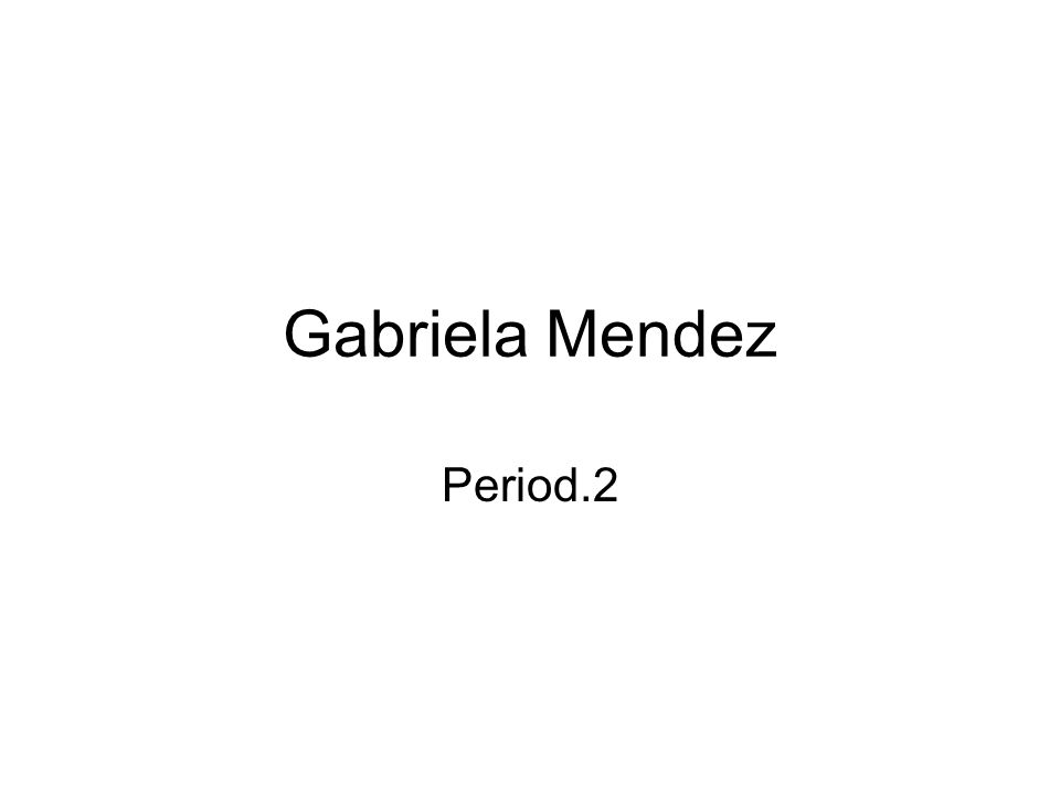 Gabriela Mendez Period.2