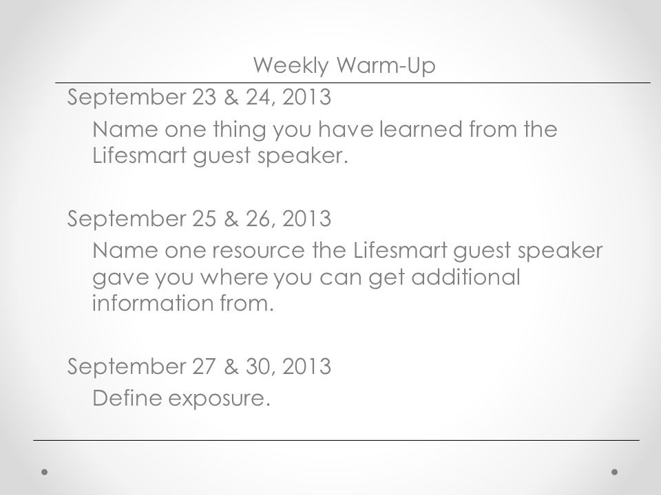 Weekly Warm-Up September 23 & 24, 2013 Name one thing you have learned from the Lifesmart guest speaker.
