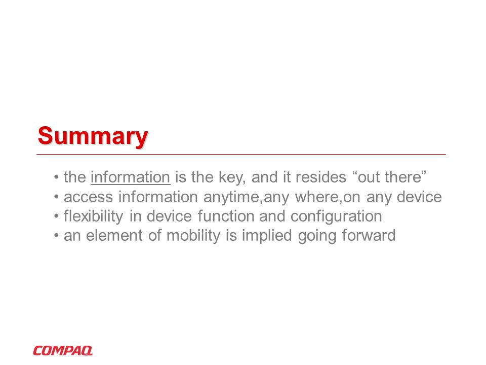 Summary the information is the key, and it resides out there access information anytime,any where,on any device flexibility in device function and configuration an element of mobility is implied going forward