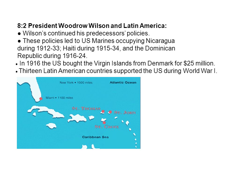 8:2 President Woodrow Wilson and Latin America: Wilsons continued his predecessors policies.