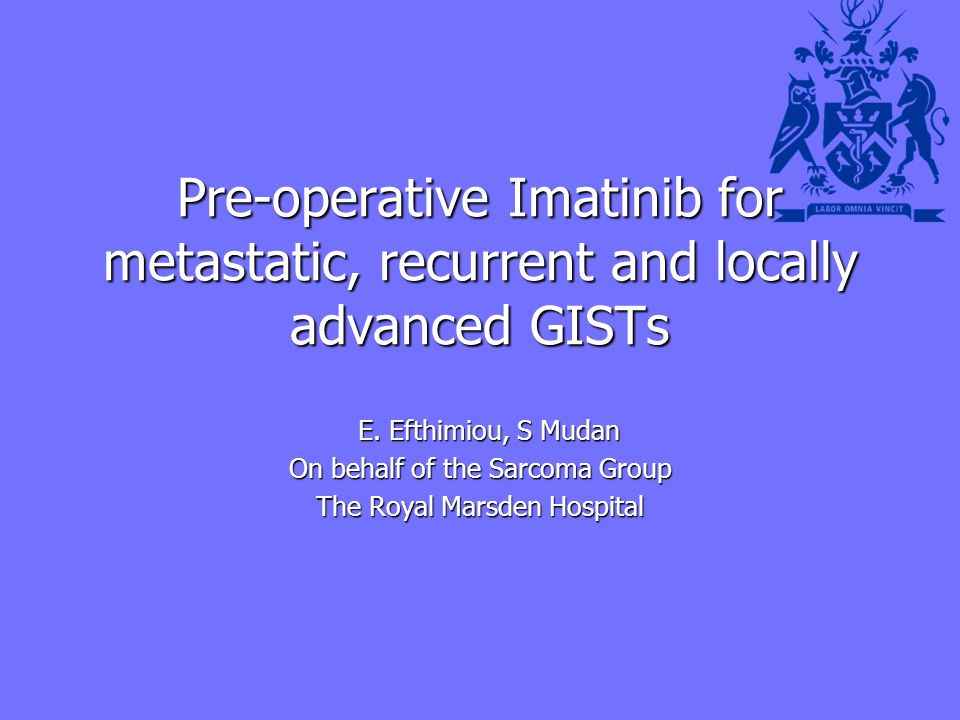 Pre-operative Imatinib for metastatic, recurrent and locally advanced GISTs E.
