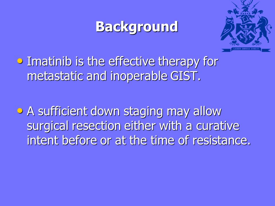 Background Background Imatinib is the effective therapy for metastatic and inoperable GIST.