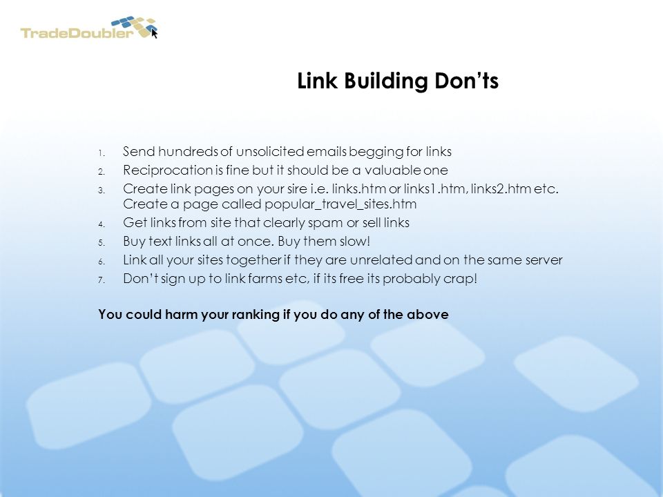 Link Building Donts 1. Send hundreds of unsolicited  s begging for links 2.