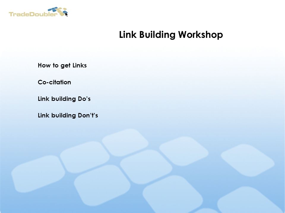 Link Building Workshop How to get Links Co-citation Link building Dos Link building Donts
