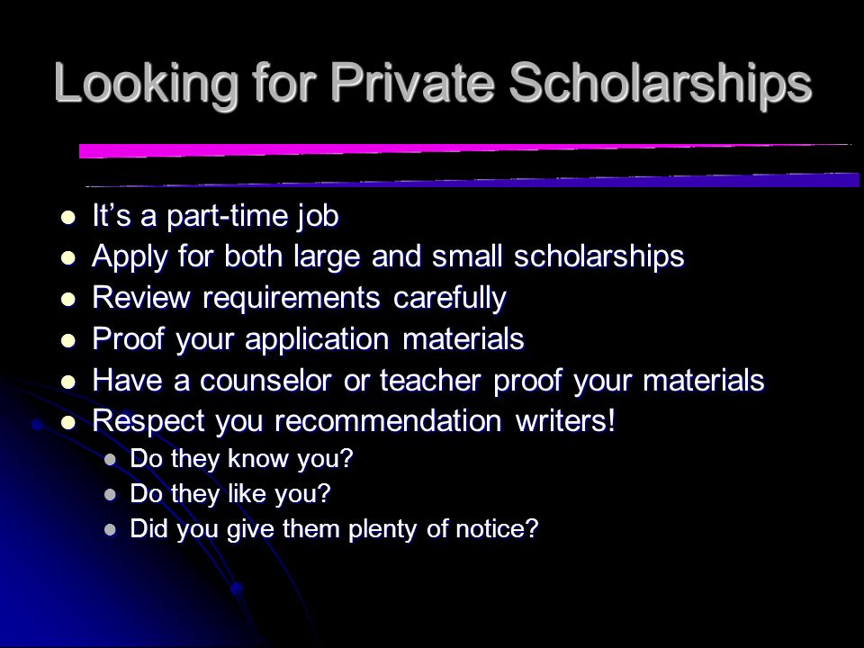 Looking for Private Scholarships Library Library Career center Career center Online databases Online databases Professional organizations Professional organizations Unions Unions Parent(s) employer Parent(s) employer
