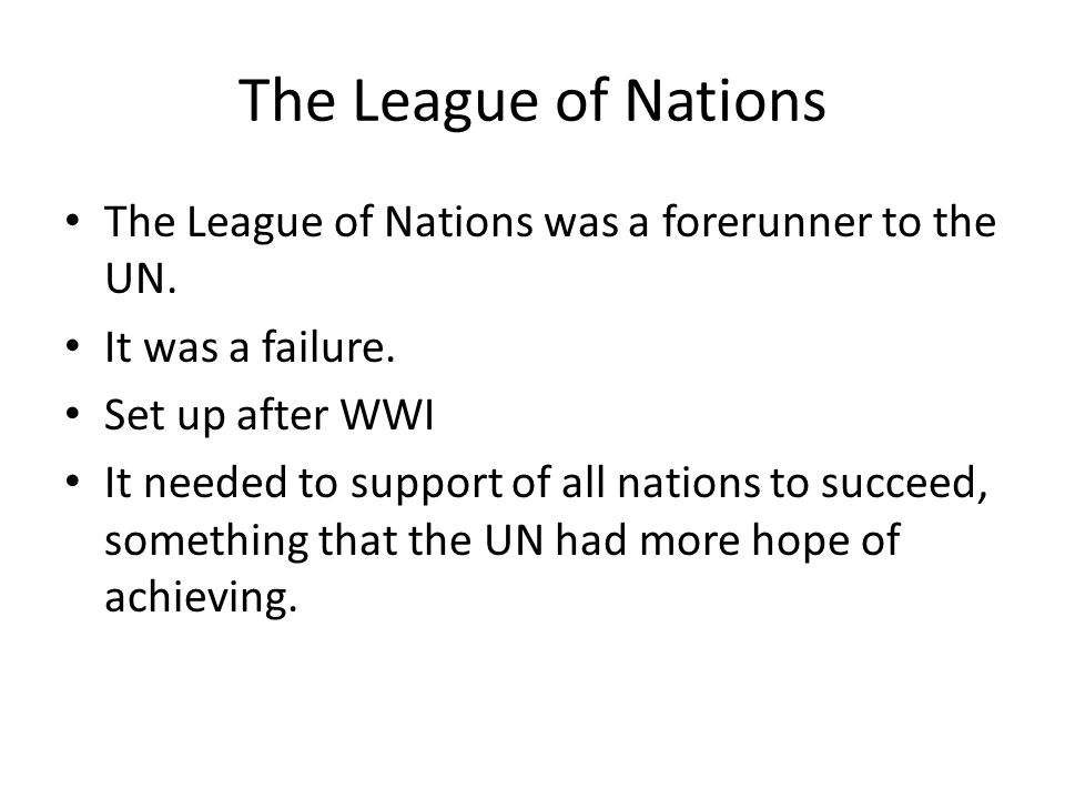 The League of Nations The League of Nations was a forerunner to the UN.