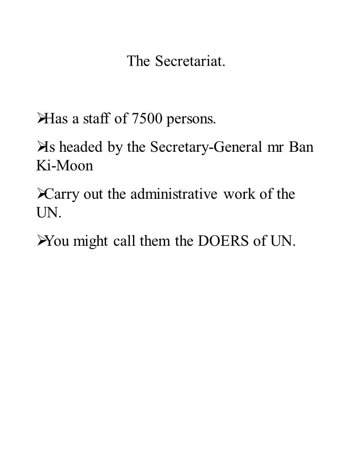 The Secretariat. Has a staff of 7500 persons.