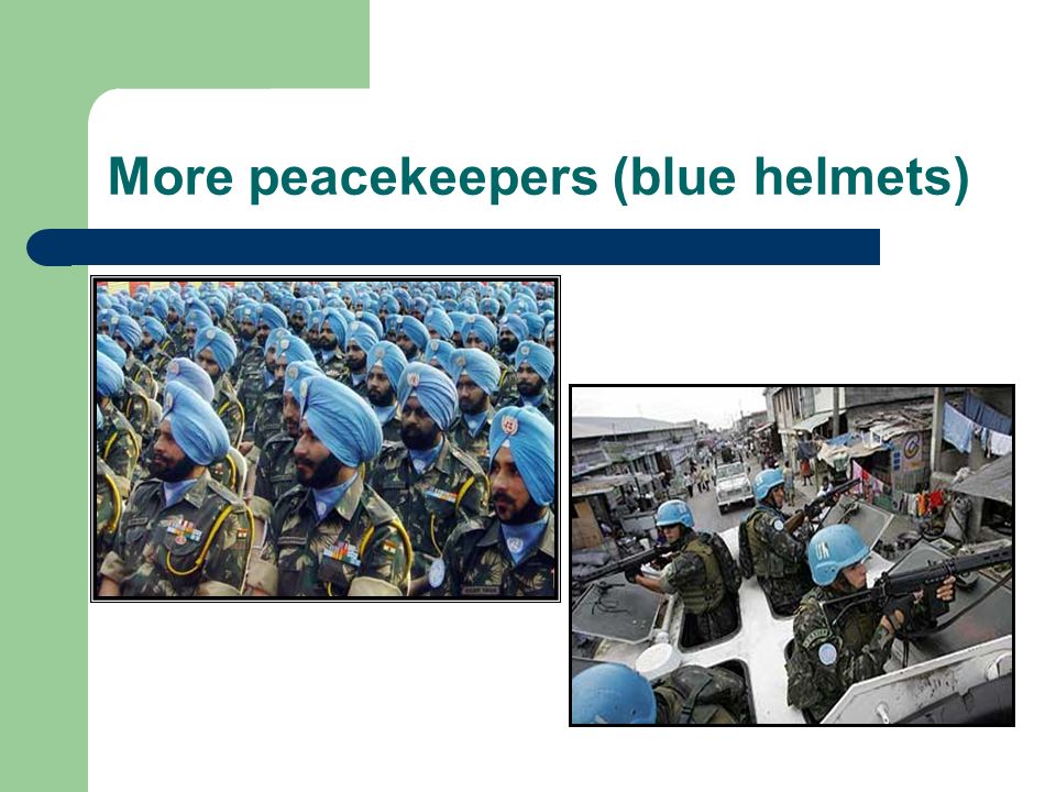 More peacekeepers (blue helmets)