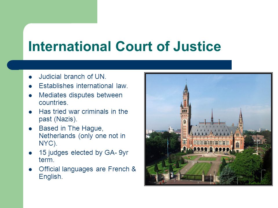 International Court of Justice Judicial branch of UN.