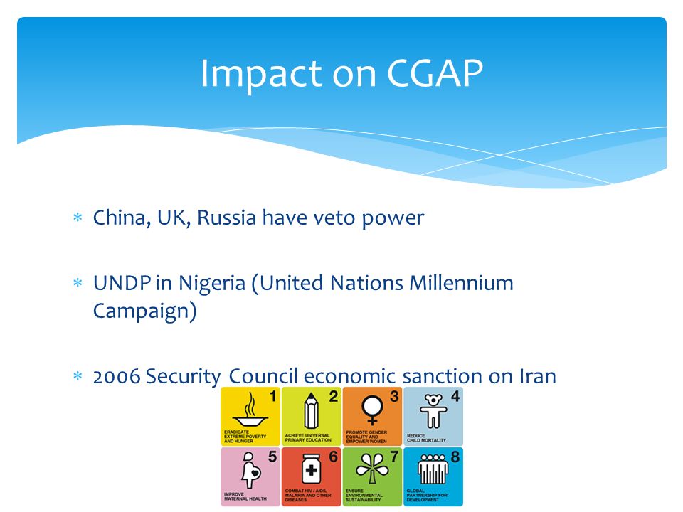 China, UK, Russia have veto power UNDP in Nigeria (United Nations Millennium Campaign) 2006 Security Council economic sanction on Iran Impact on CGAP