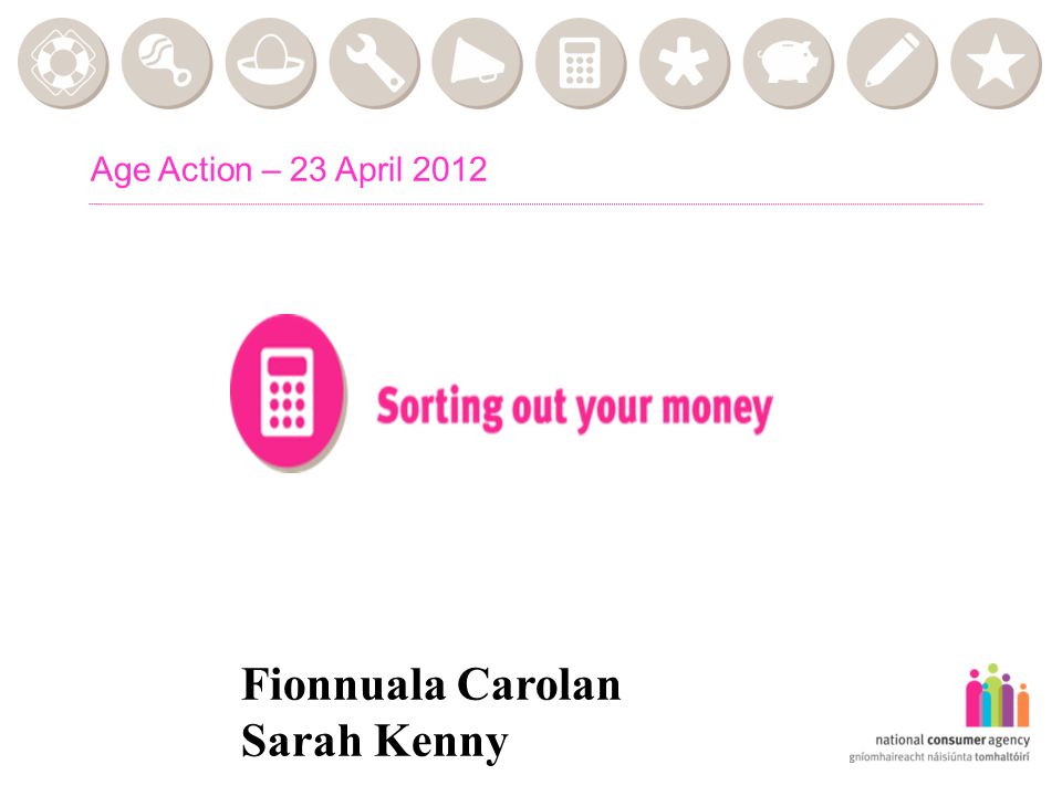 Age Action – 23 April 2012 Fionnuala Carolan Sarah Kenny