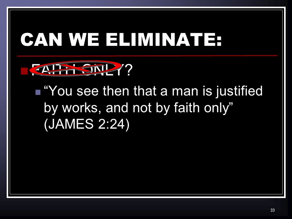 33 CAN WE ELIMINATE: FAITH ONLY.