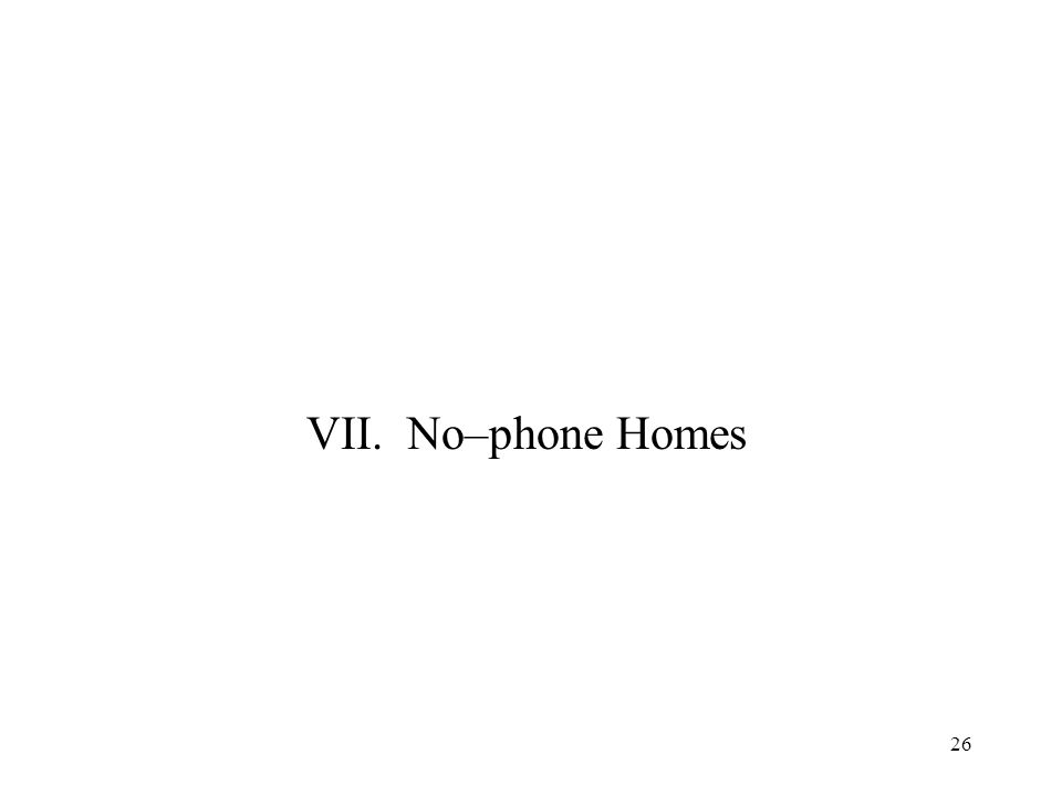 26 VII. No–phone Homes
