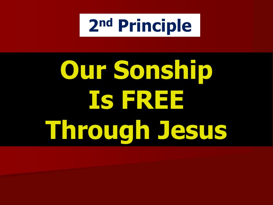 Our Sonship Is FREE Through Jesus 2 nd Principle