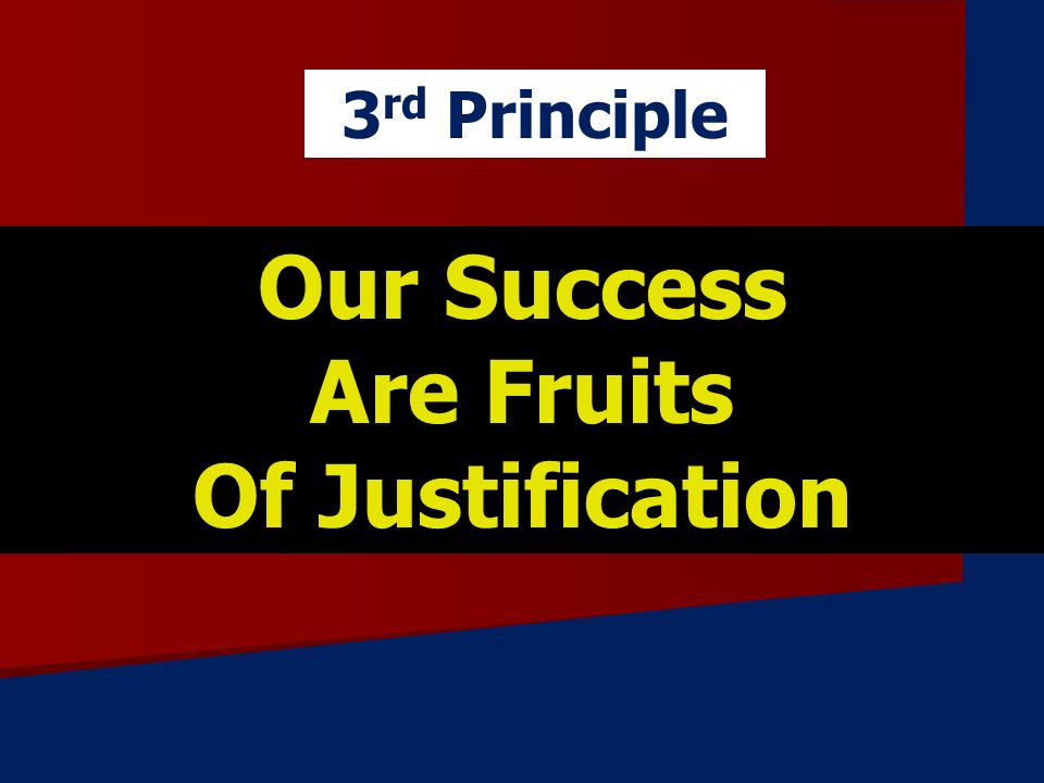 Our Success Are Fruits Of Justification 3 rd Principle