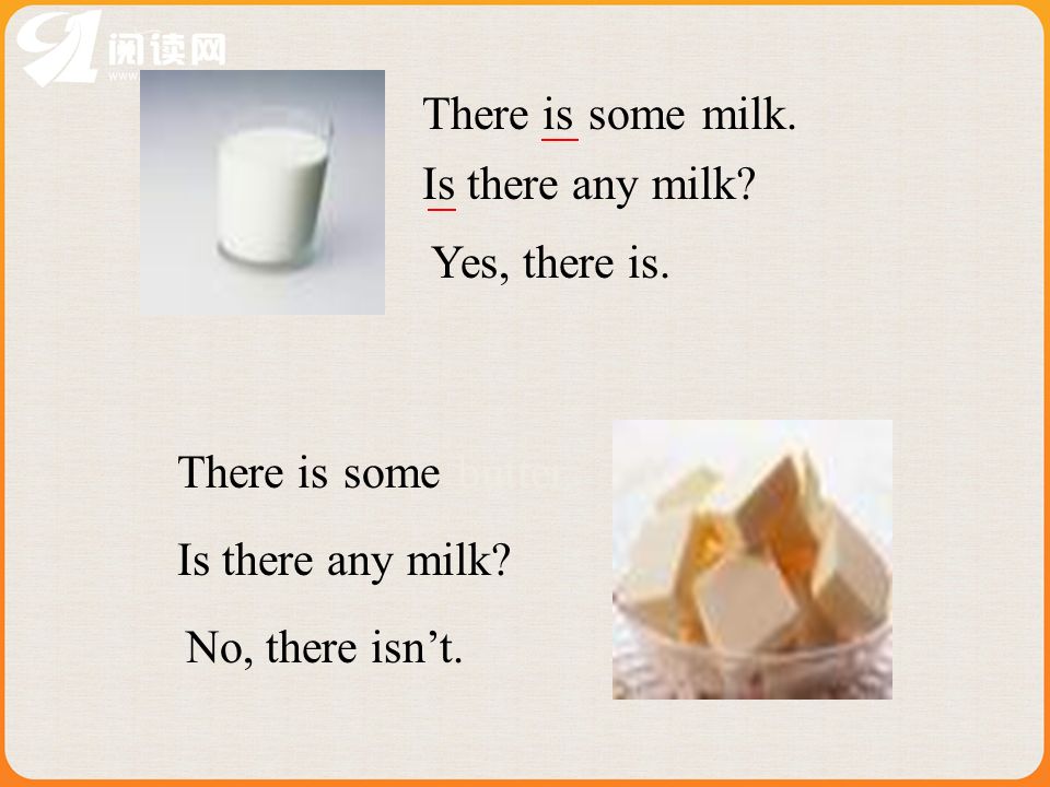 milk.someThere is Is there any milk. Yes, there is.