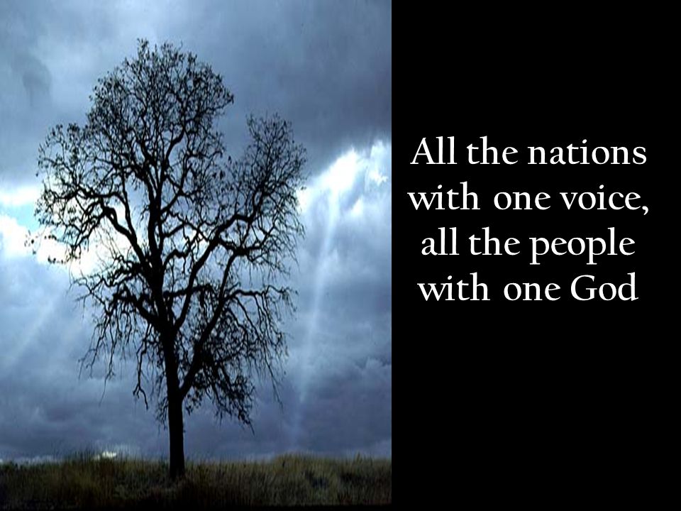 All the nations with one voice, all the people with one God