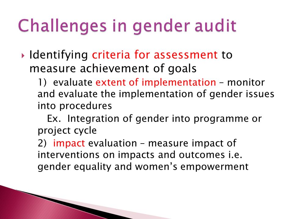 Identifying criteria for assessment to measure achievement of goals 1) evaluate extent of implementation – monitor and evaluate the implementation of gender issues into procedures Ex.
