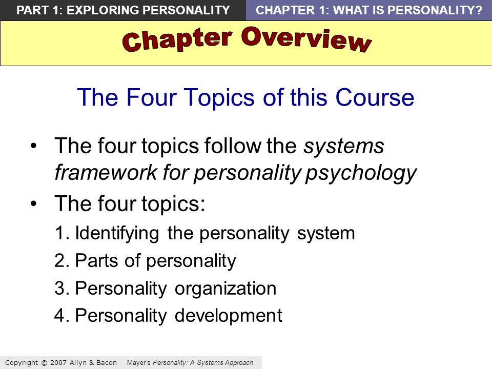 Copyright © 2007 Allyn & Bacon Mayers Personality: A Systems Approach PART 1: EXPLORING PERSONALITYCHAPTER 1: WHAT IS PERSONALITY.