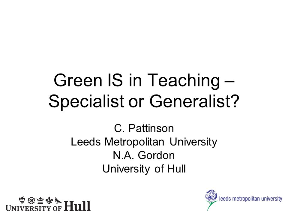 Green IS in Teaching – Specialist or Generalist. C.