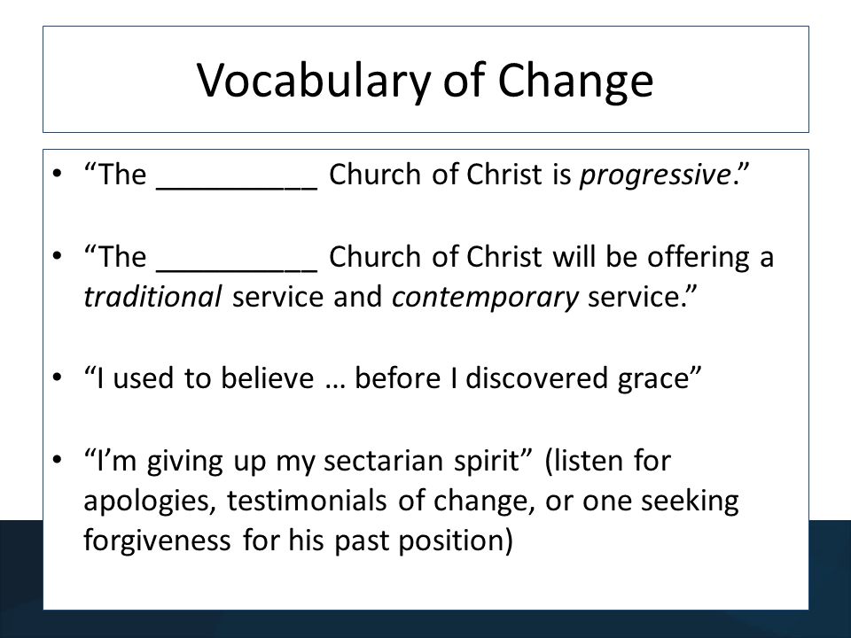 Vocabulary of Change The __________ Church of Christ is progressive.