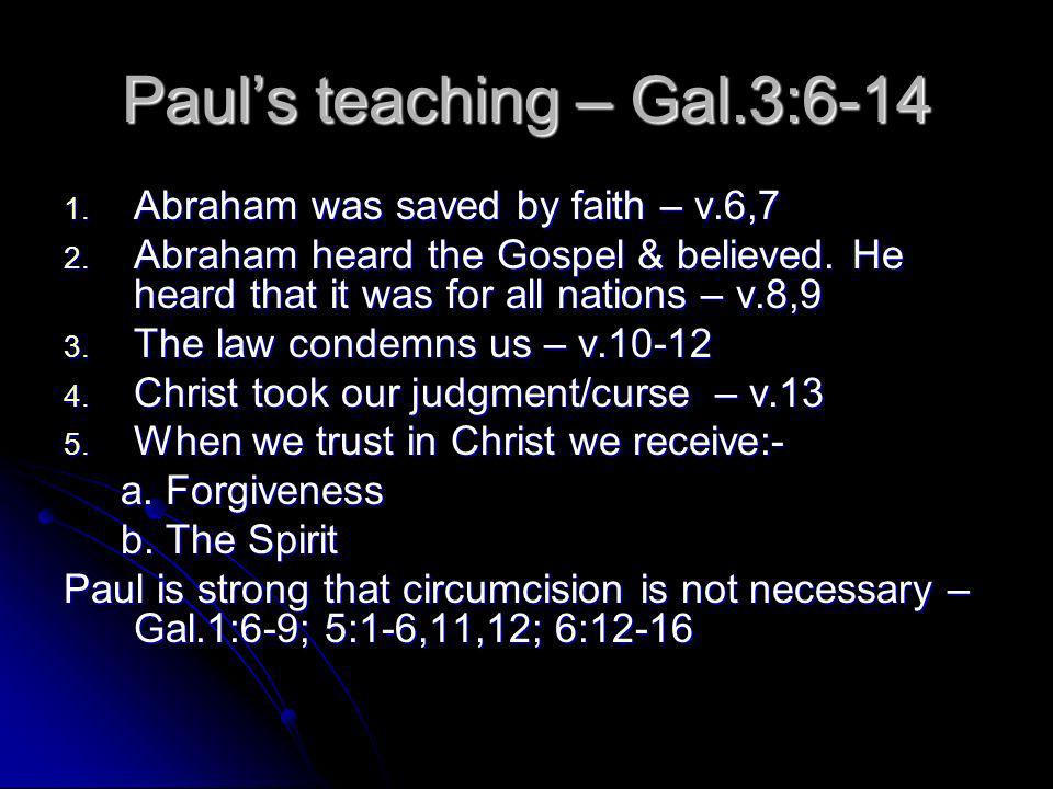 Pauls teaching – Gal.3: Abraham was saved by faith – v.6,7 2.