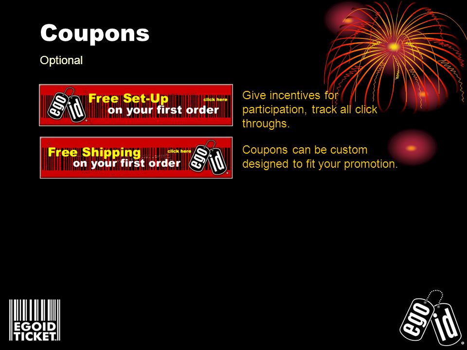 Coupons Give incentives for participation, track all click throughs.