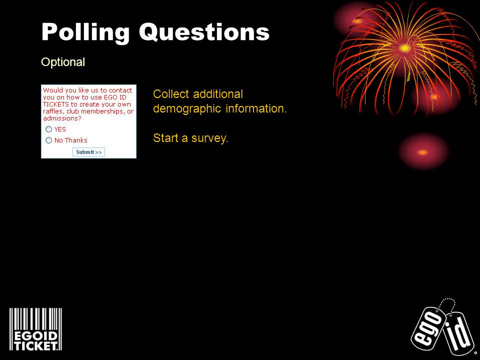 Polling Questions Collect additional demographic information. Start a survey. Optional