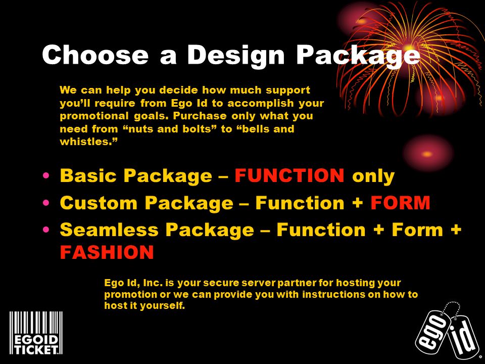 Choose a Design Package Basic Package – FUNCTION only Custom Package – Function + FORM Seamless Package – Function + Form + FASHION Ego Id, Inc.