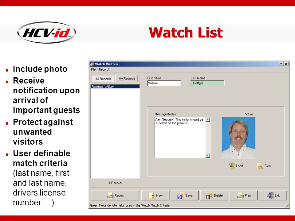 Watch List Include photo Receive notification upon arrival of important guests Protect against unwanted visitors User definable match criteria (last name, first and last name, drivers license number …)