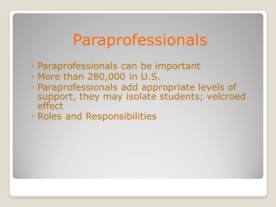 Paraprofessionals Paraprofessionals can be important More than 280,000 in U.S.