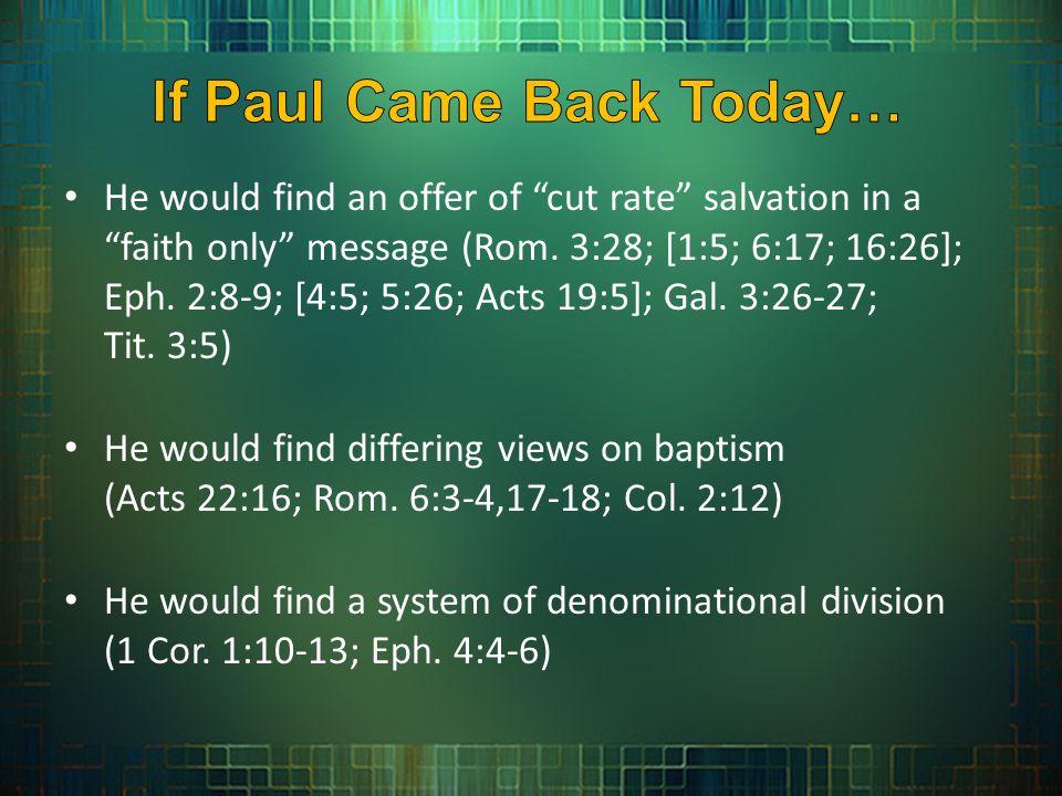 He would find an offer of cut rate salvation in a faith only message (Rom.