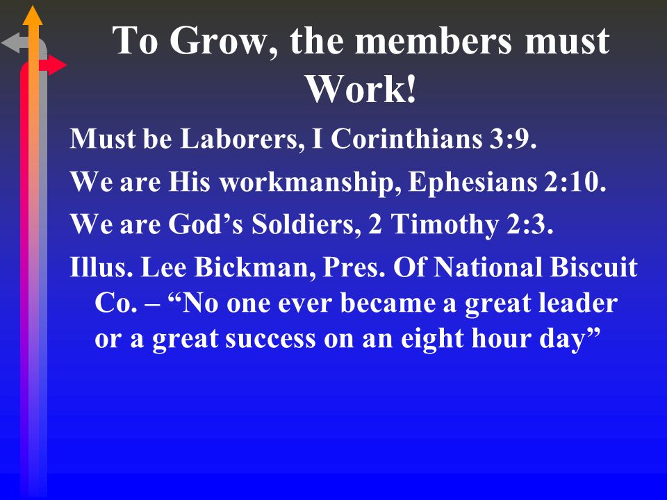 To Grow, the members must Work. Must be Laborers, I Corinthians 3:9.