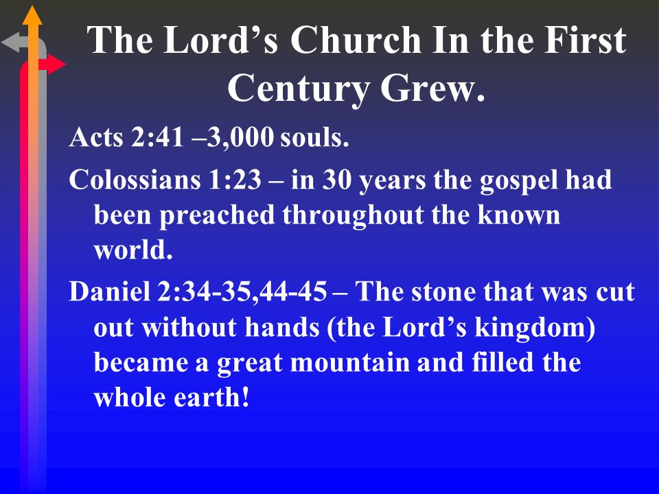 The Lords Church In the First Century Grew. Acts 2:41 –3,000 souls.