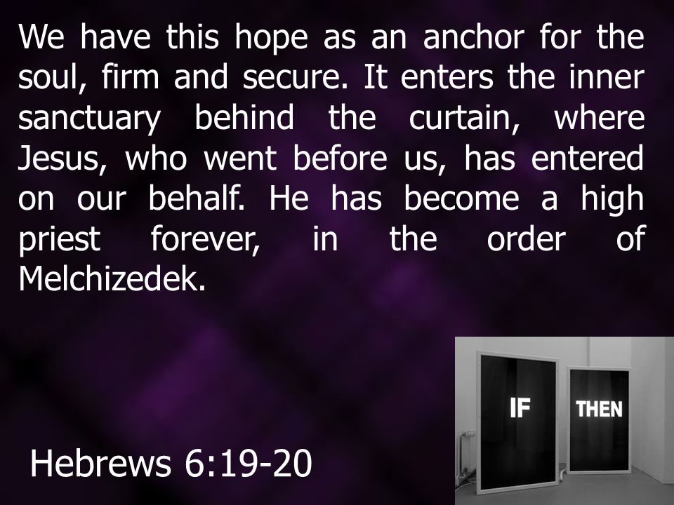 We have this hope as an anchor for the soul, firm and secure.