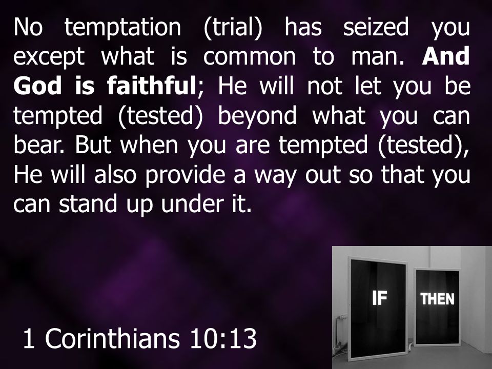 No temptation (trial) has seized you except what is common to man.