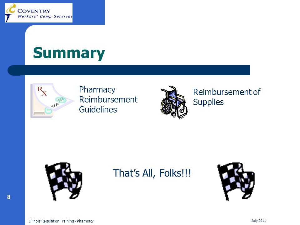 8 Illinois Regulation Training - Pharmacy July 2011 Summary Pharmacy Reimbursement Guidelines Reimbursement of Supplies Thats All, Folks!!!