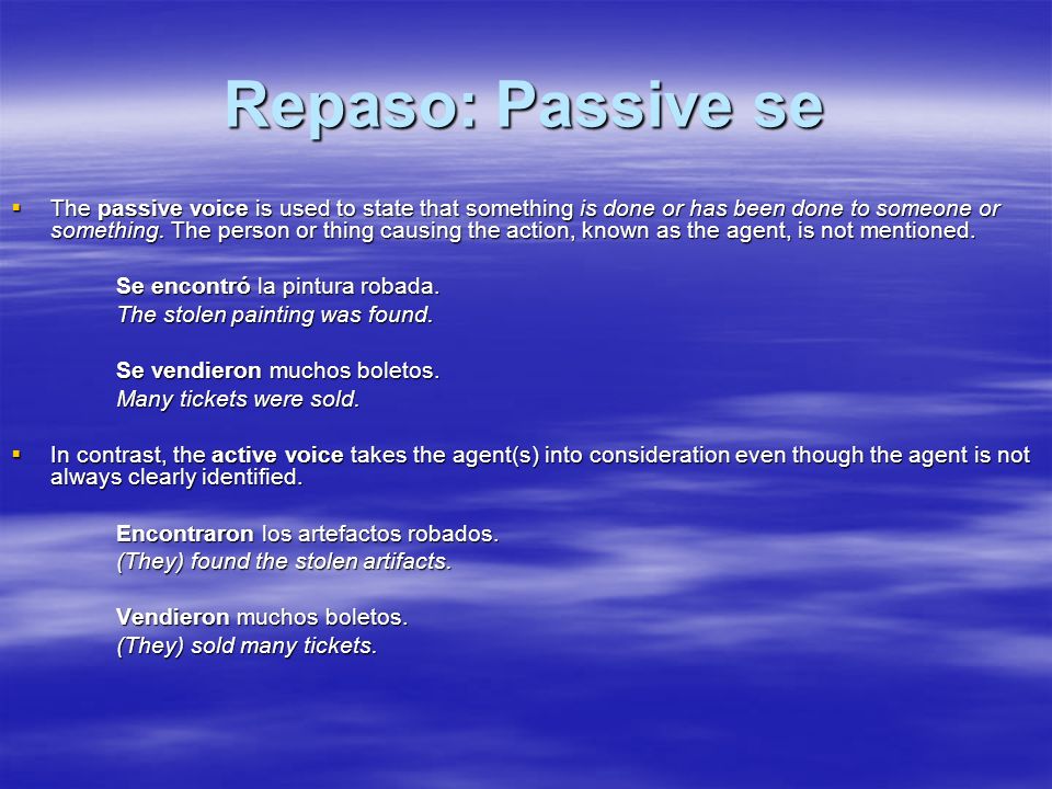 Repaso: Passive se The passive voice is used to state that something is done or has been done to someone or something.