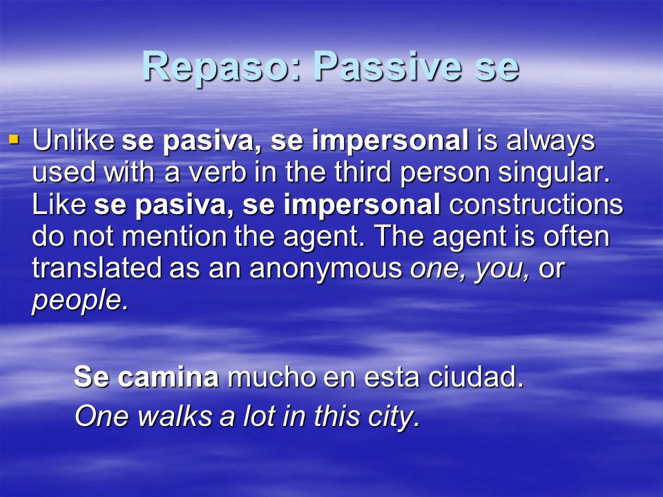 Repaso: Passive se Unlike se pasiva, se impersonal is always used with a verb in the third person singular.