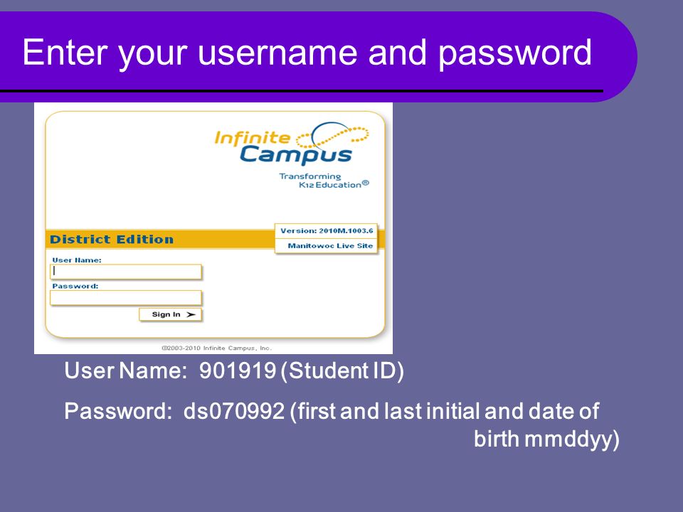 Enter your username and password User Name: (Student ID) Password: ds (first and last initial and date of birth mmddyy)
