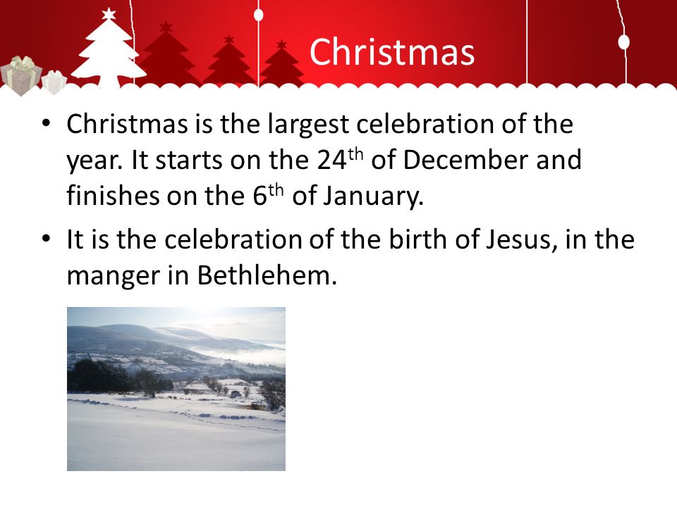 Christmas Christmas is the largest celebration of the year.